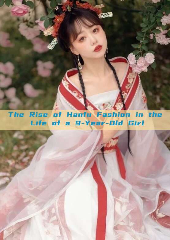 The Rise of Hanfu Fashion in the Life of a 9-Year-Old Girl The Rise of Hanfu Fashion in the Life of a 9-Year-Old Girl