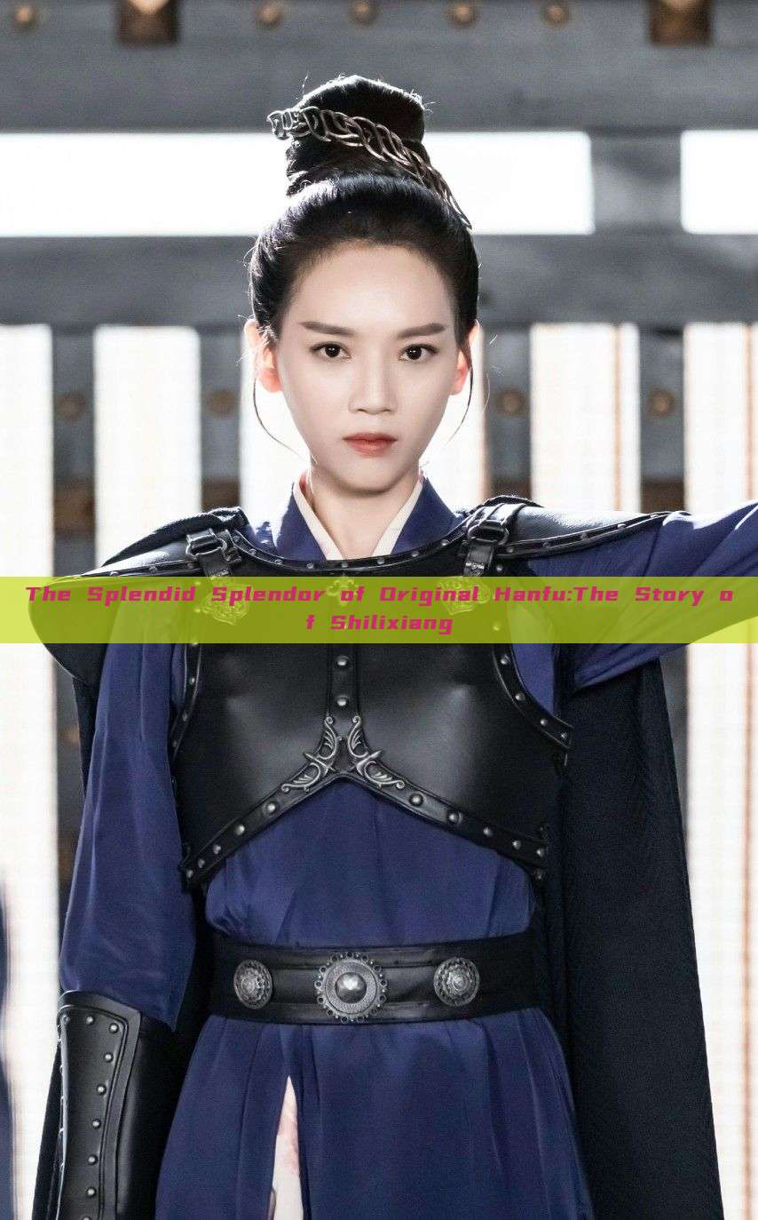 The Splendid Splendor of Original Hanfu:The Story of Shilixiang The Splendid Splendor of Original Hanfu:The Story of Shilixiang