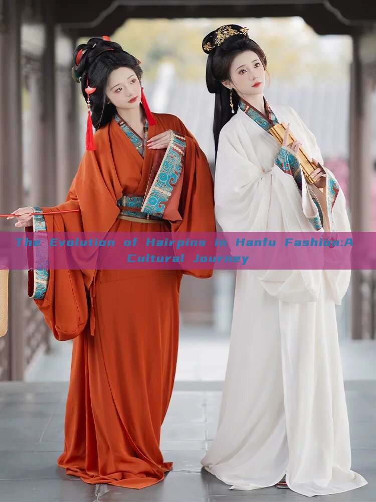 The Evolution of Hairpins in Hanfu Fashion:A Cultural Journey The Evolution of Hairpins in Hanfu Fashion:A Cultural Journey