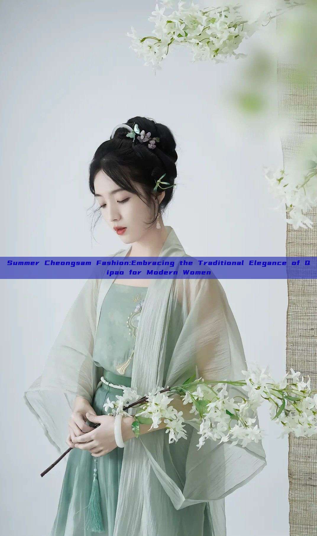 Summer Cheongsam Fashion:Embracing the Traditional Elegance of Qipao for Modern Women