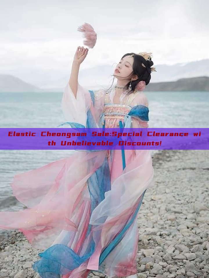 Elastic Cheongsam Sale:Special Clearance with Unbelievable Discounts! Elastic Cheongsam Sale:Special Clearance with Unbelievable Discounts!