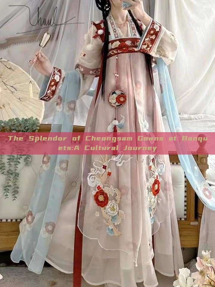The Splendor of Cheongsam Gowns at Banquets:A Cultural Journey