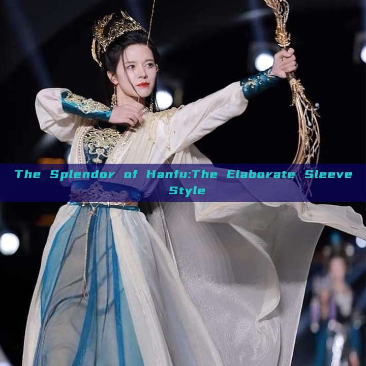 The Splendor of Hanfu:The Elaborate Sleeve Style The Splendor of Hanfu:The Elaborate Sleeve Style