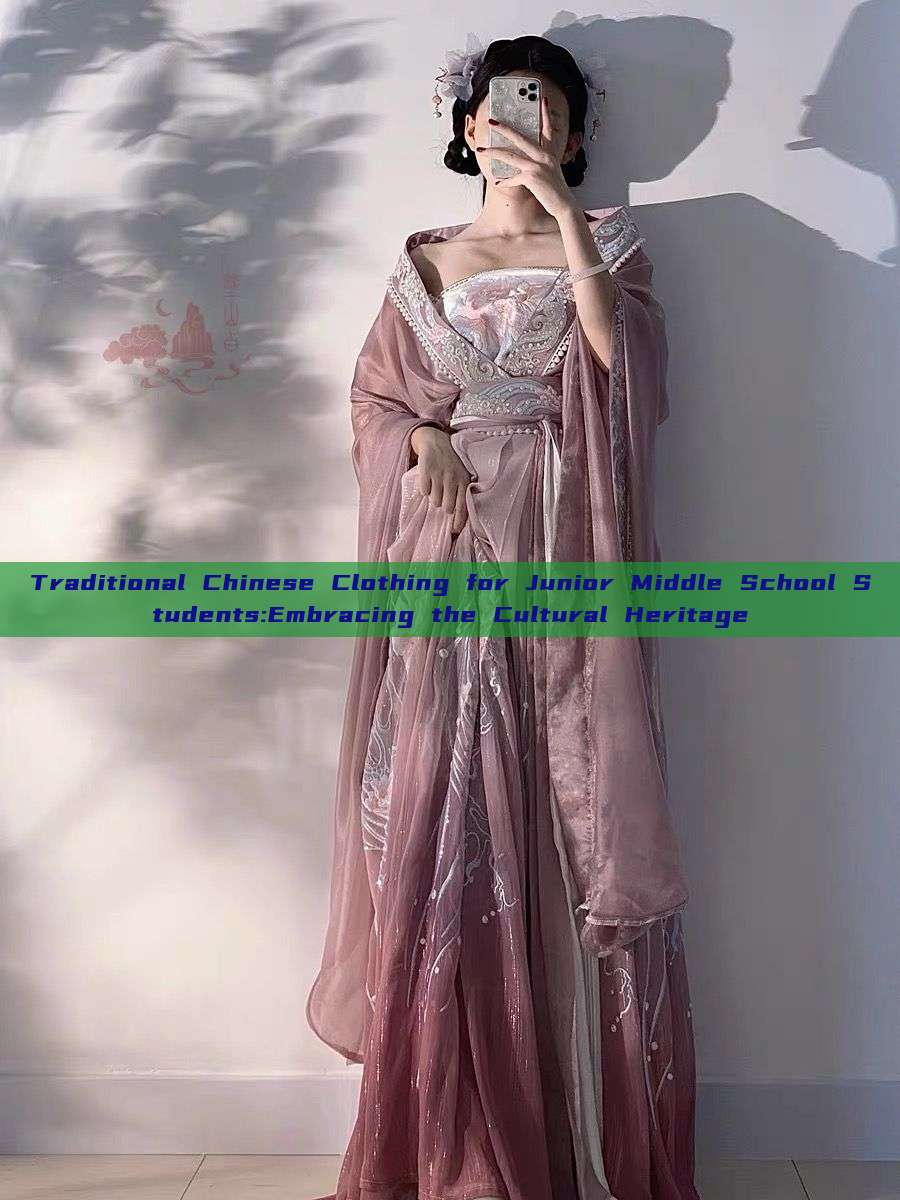 Traditional Chinese Clothing for Junior Middle School Students:Embracing the Cultural Heritage Traditional Chinese Clothing for Junior Middle School Students:Embracing the Cultural Heritage
