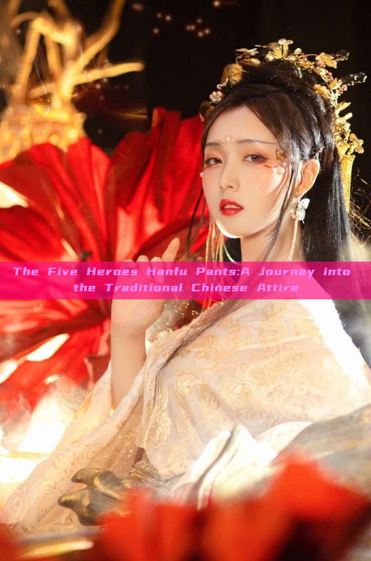 The Five Heroes Hanfu Pants:A Journey into the Traditional Chinese Attire The Five Heroes Hanfu Pants:A Journey into the Traditional Chinese Attire