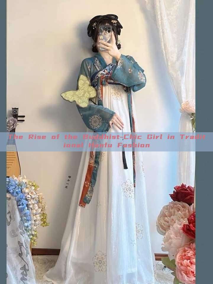 The Rise of the Buddhist-Chic Girl in Traditional Hanfu Fashion The Rise of the Buddhist-Chic Girl in Traditional Hanfu Fashion
