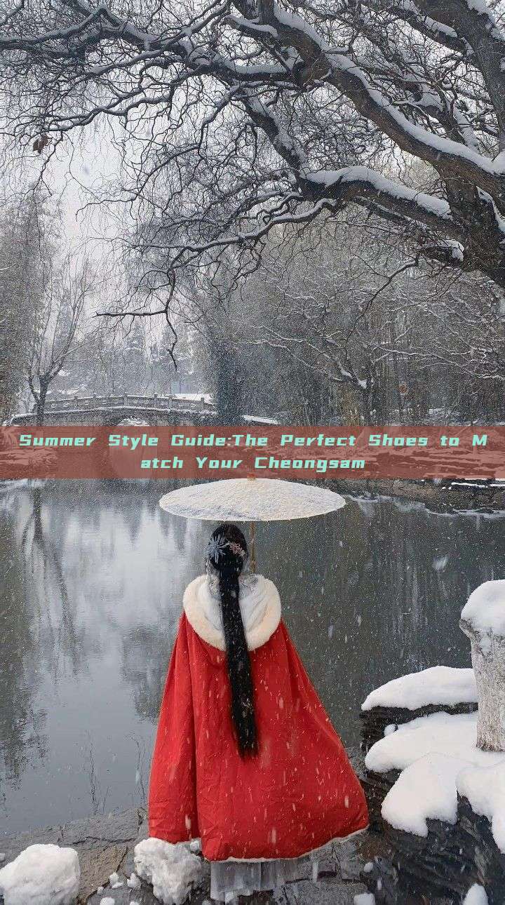 Summer Style Guide:The Perfect Shoes to Match Your Cheongsam