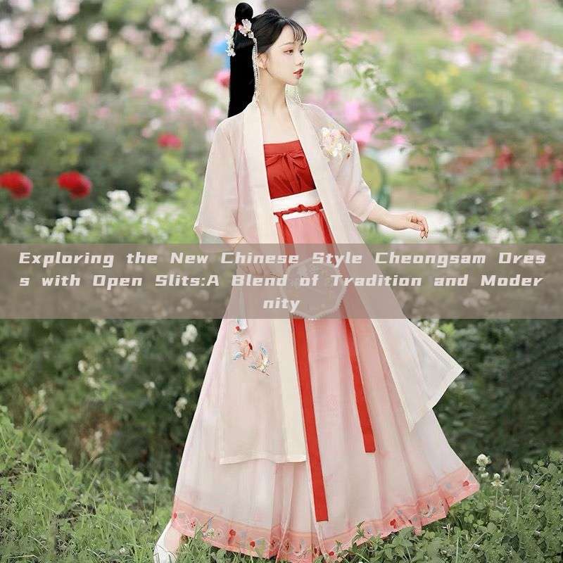 Exploring the New Chinese Style Cheongsam Dress with Open Slits:A Blend of Tradition and Modernity Exploring the New Chinese Style Cheongsam Dress with Open Slits:A Blend of Tradition and Modernity