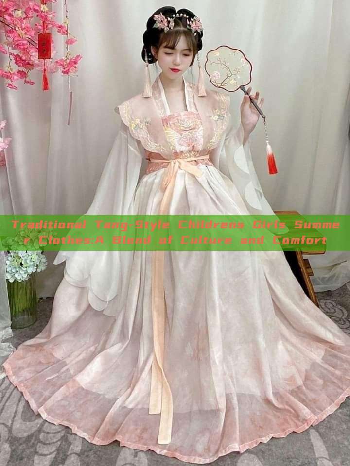 Traditional Tang-Style Childrens Girls Summer Clothes:A Blend of Culture and Comfort Traditional Tang-Style Childrens Girls Summer Clothes:A Blend of Culture and Comfort