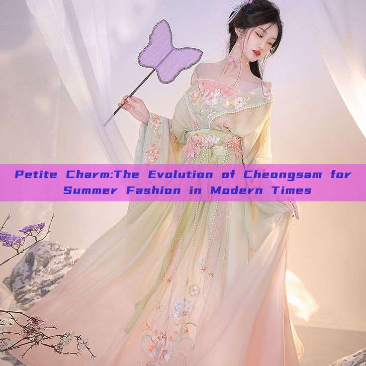 Petite Charm:The Evolution of Cheongsam for Summer Fashion in Modern Times