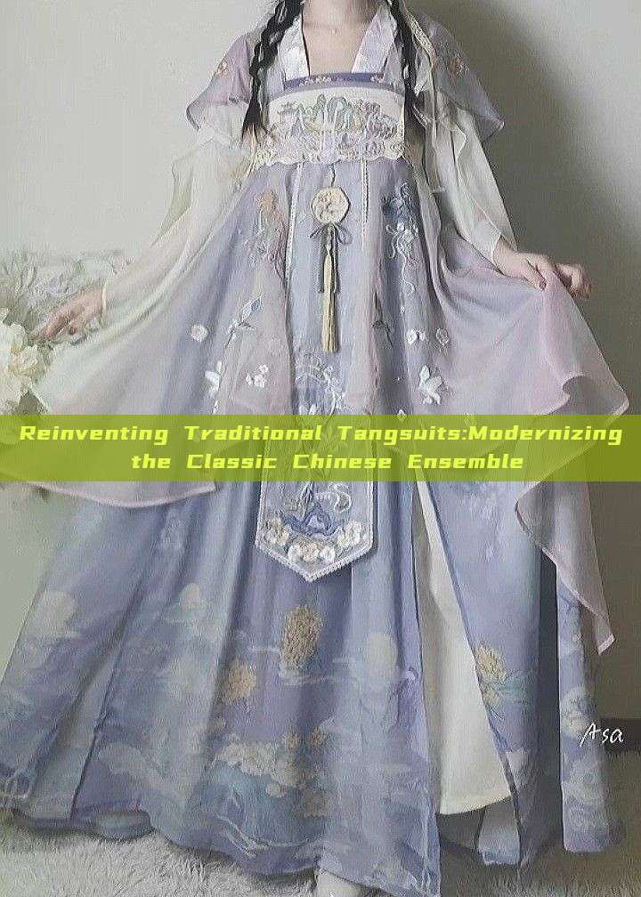 Reinventing Traditional Tangsuits:Modernizing the Classic Chinese Ensemble Reinventing Traditional Tangsuits:Modernizing the Classic Chinese Ensemble