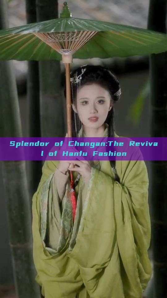 Splendor of Changan:The Revival of Hanfu Fashion Splendor of Changan:The Revival of Hanfu Fashion