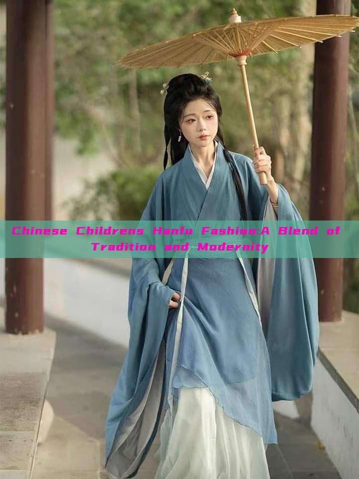 Chinese Childrens Hanfu Fashion:A Blend of Tradition and Modernity Chinese Childrens Hanfu Fashion:A Blend of Tradition and Modernity
