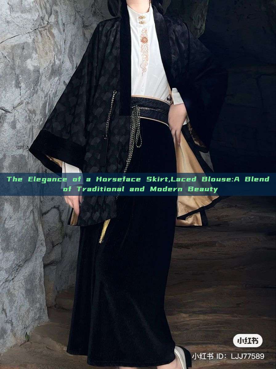 The Elegance of a Horseface Skirt,Laced Blouse:A Blend of Traditional and Modern Beauty The Elegance of a Horseface Skirt,Laced Blouse:A Blend of Traditional and Modern Beauty