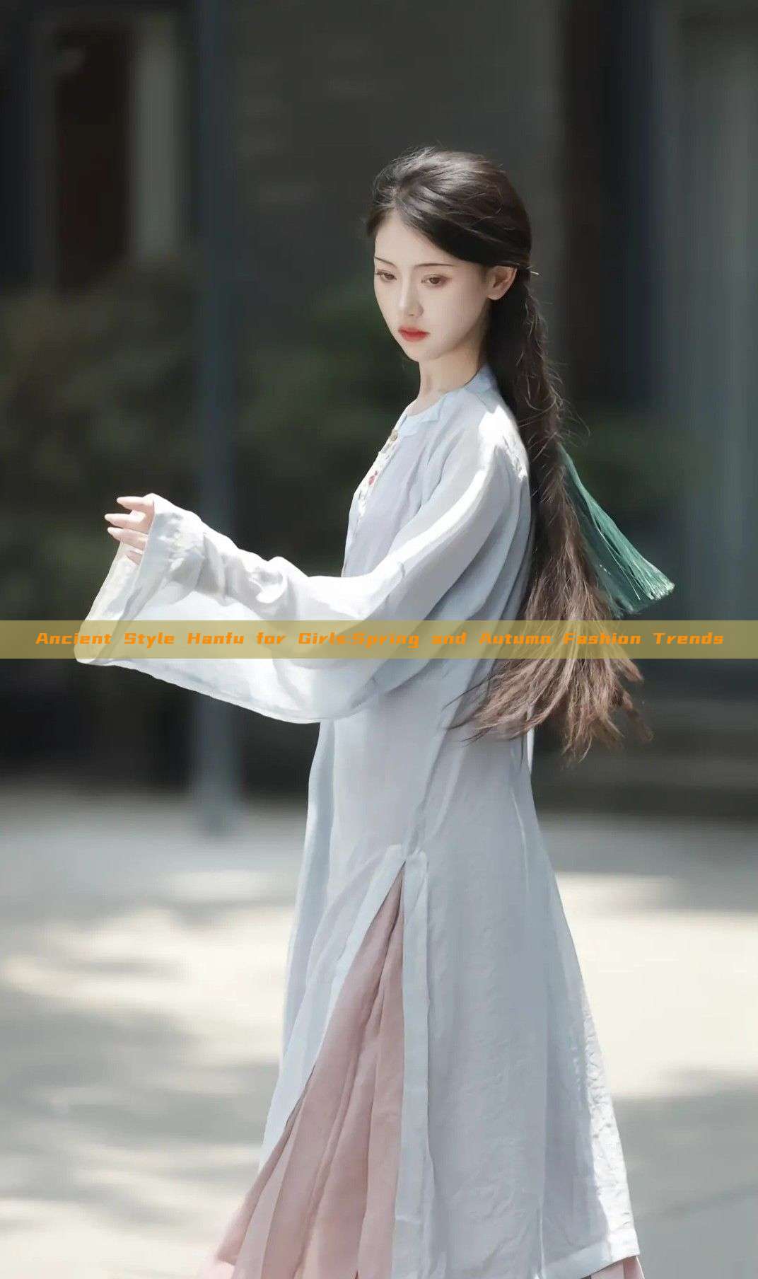Ancient Style Hanfu for Girls:Spring and Autumn Fashion Trends Ancient Style Hanfu for Girls:Spring and Autumn Fashion Trends