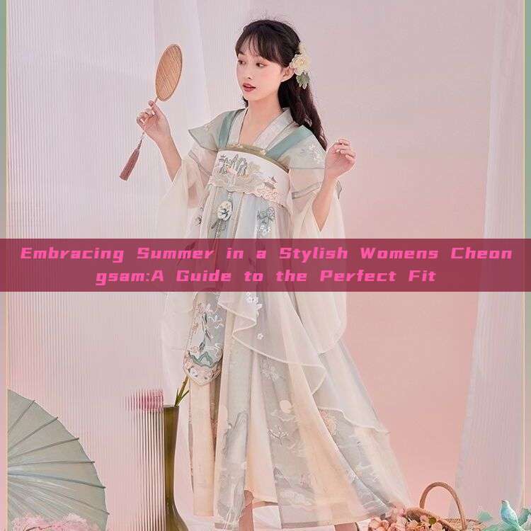 Embracing Summer in a Stylish Womens Cheongsam:A Guide to the Perfect Fit Embracing Summer in a Stylish Womens Cheongsam:A Guide to the Perfect Fit