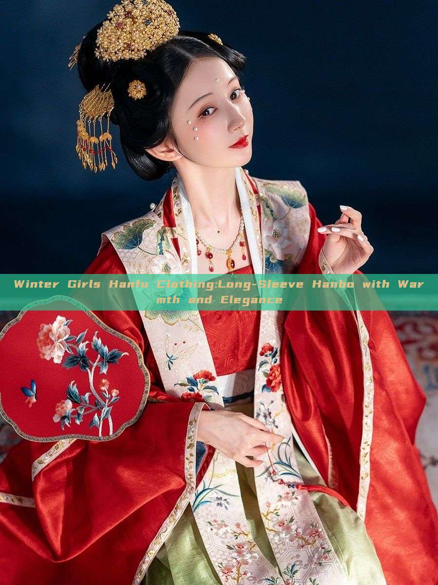 Winter Girls Hanfu Clothing:Long-Sleeve Hanbo with Warmth and Elegance Winter Girls Hanfu Clothing:Long-Sleeve Hanbo with Warmth and Elegance