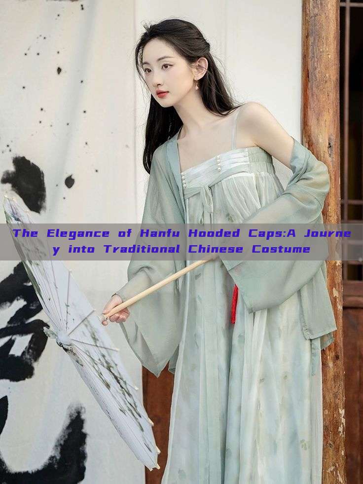 The Elegance of Hanfu Hooded Caps:A Journey into Traditional Chinese Costume The Elegance of Hanfu Hooded Caps:A Journey into Traditional Chinese Costume