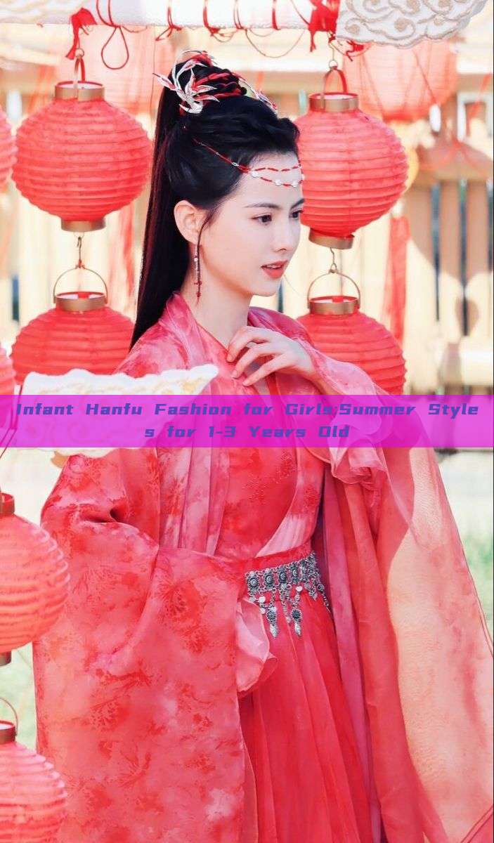 Infant Hanfu Fashion for Girls:Summer Styles for 1-3 Years Old