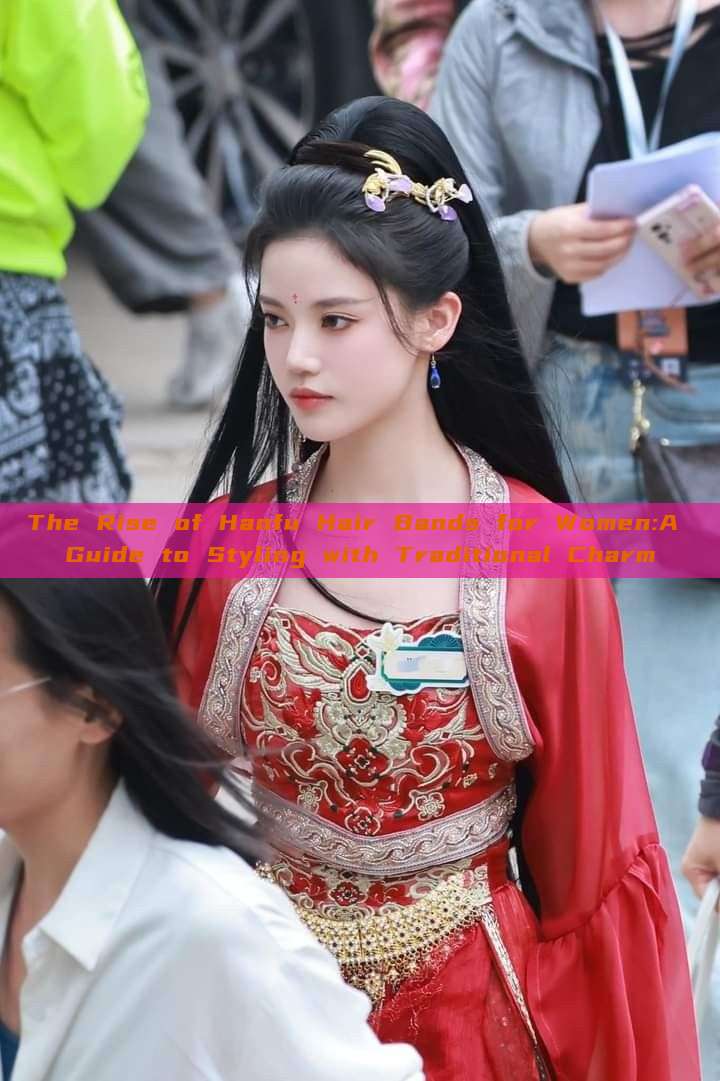The Rise of Hanfu Hair Bands for Women:A Guide to Styling with Traditional Charm The Rise of Hanfu Hair Bands for Women:A Guide to Styling with Traditional Charm