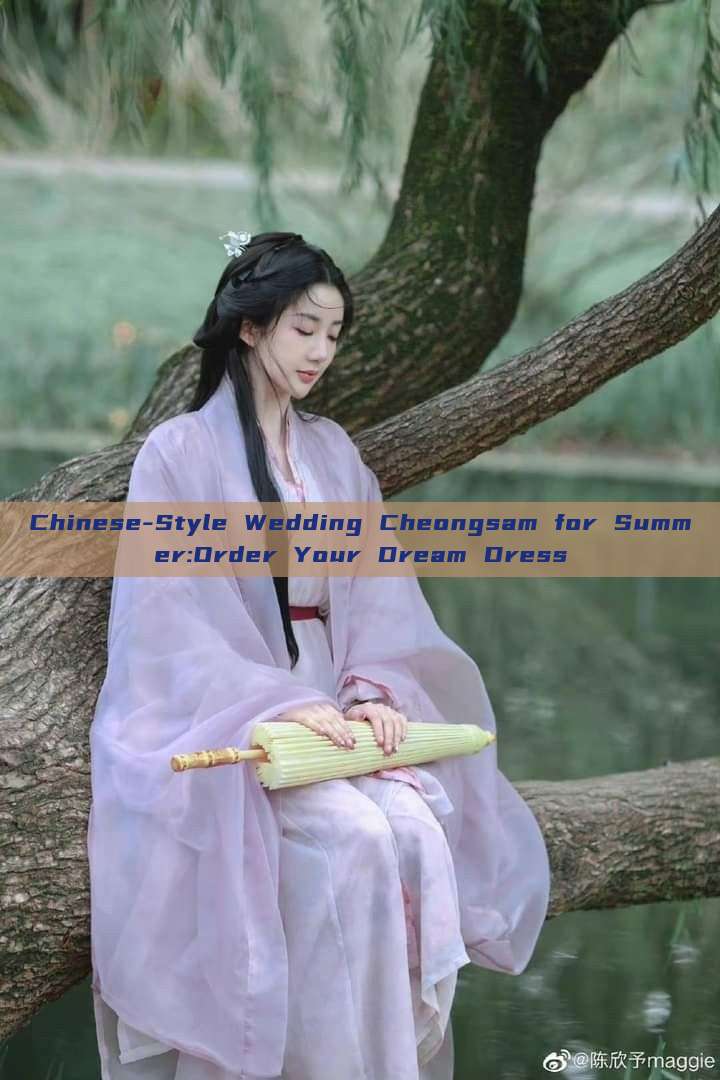 Chinese-Style Wedding Cheongsam for Summer:Order Your Dream Dress
