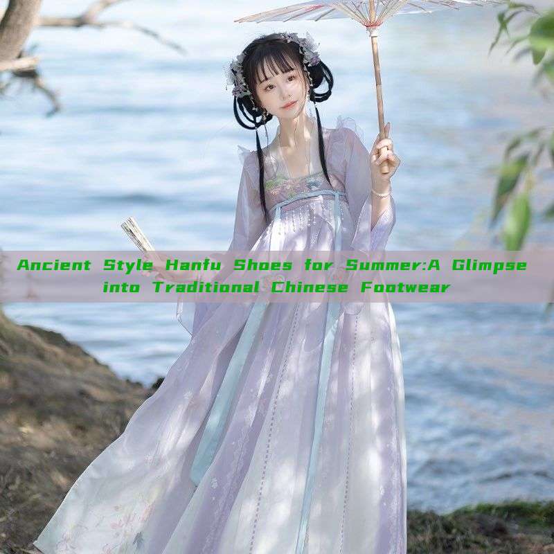 Ancient Style Hanfu Shoes for Summer:A Glimpse into Traditional Chinese Footwear Ancient Style Hanfu Shoes for Summer:A Glimpse into Traditional Chinese Footwear