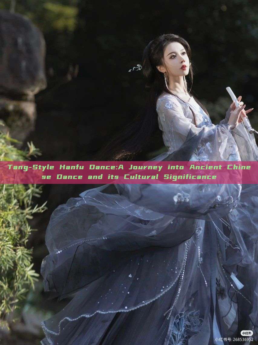 Tang-Style Hanfu Dance:A Journey into Ancient Chinese Dance and its Cultural Significance Tang-Style Hanfu Dance:A Journey into Ancient Chinese Dance and its Cultural Significance