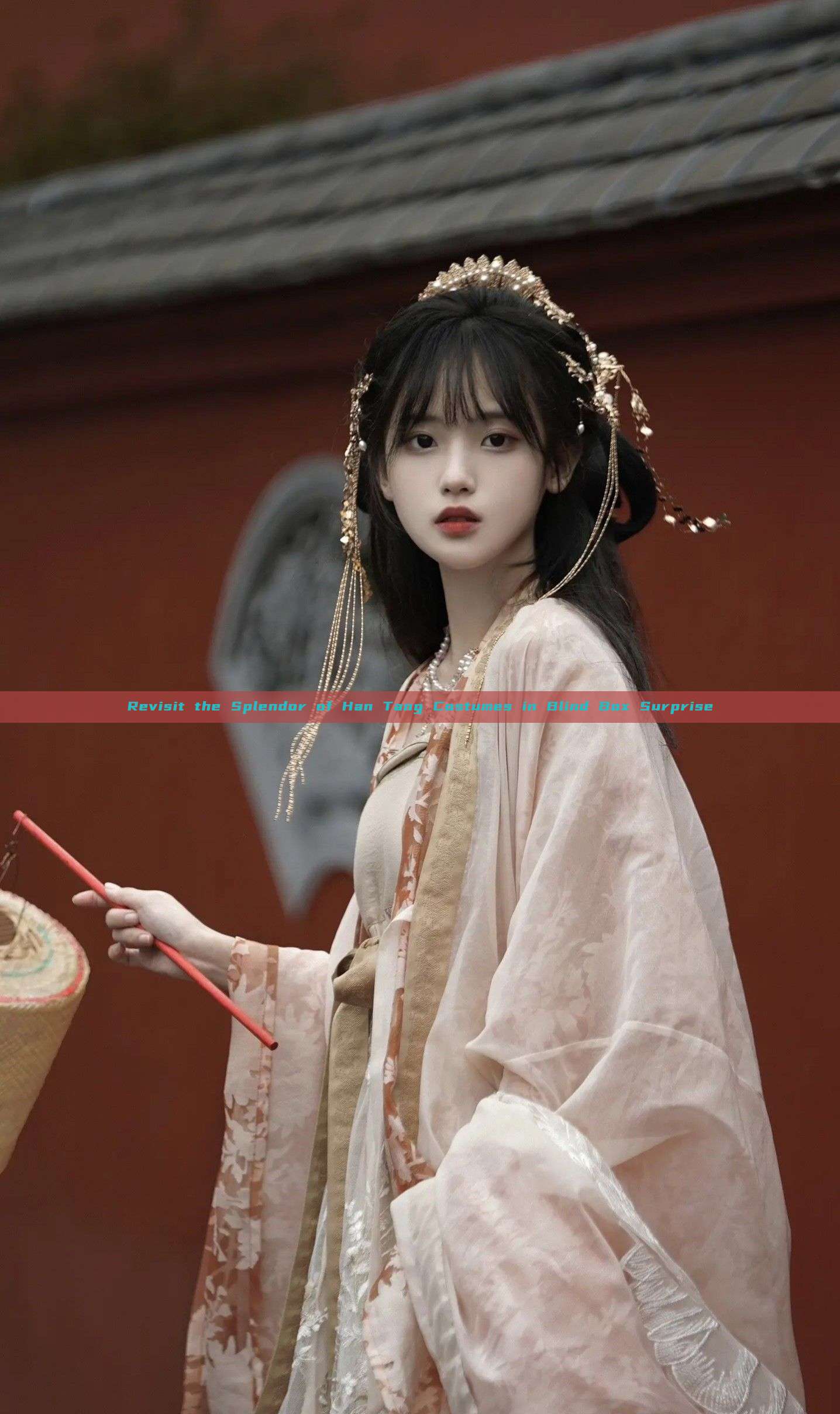 Revisit the Splendor of Han Tang Costumes in Blind Box Surprise Revisit the Splendor of Han Tang Costumes in Blind Box Surprise