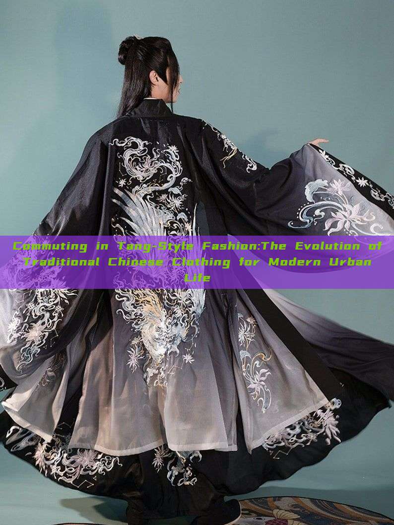 Commuting in Tang-Style Fashion:The Evolution of Traditional Chinese Clothing for Modern Urban Life Commuting in Tang-Style Fashion:The Evolution of Traditional Chinese Clothing for Modern Urban Life
