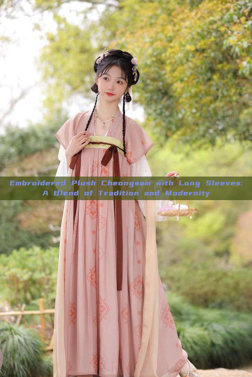 Embroidered Plush Cheongsam with Long Sleeves:A Blend of Tradition and Modernity Embroidered Plush Cheongsam with Long Sleeves:A Blend of Tradition and Modernity