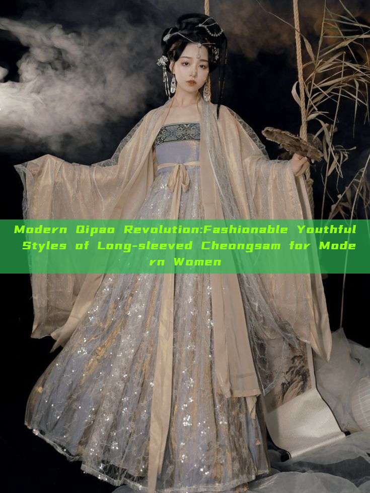 Modern Qipao Revolution:Fashionable Youthful Styles of Long-sleeved Cheongsam for Modern Women Modern Qipao Revolution:Fashionable Youthful Styles of Long-sleeved Cheongsam for Modern Women