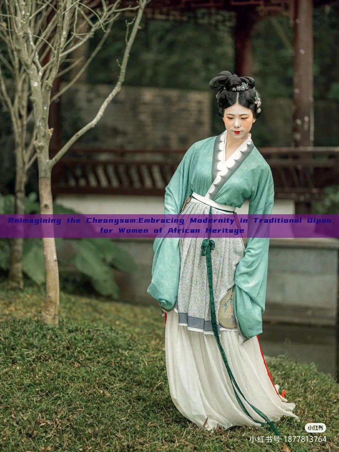 Reimagining the Cheongsam:Embracing Modernity in Traditional Qipao for Women of African Heritage Reimagining the Cheongsam:Embracing Modernity in Traditional Qipao for Women of African Heritage