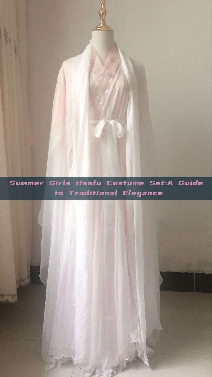 Summer Girls Hanfu Costume Set:A Guide to Traditional Elegance Summer Girls Hanfu Costume Set:A Guide to Traditional Elegance