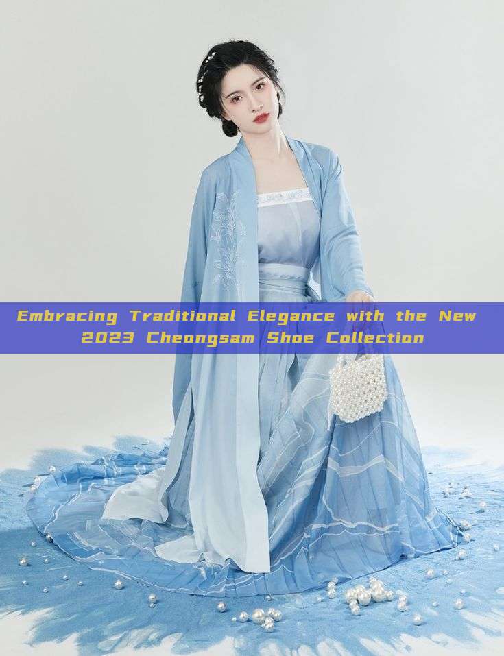 Embracing Traditional Elegance with the New 2023 Cheongsam Shoe Collection Embracing Traditional Elegance with the New 2023 Cheongsam Shoe Collection