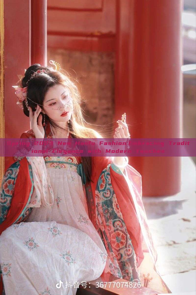 Spring 2023 New Hanfu Fashion:Embracing Traditional Elegance with Modern Touches Spring 2023 New Hanfu Fashion:Embracing Traditional Elegance with Modern Touches