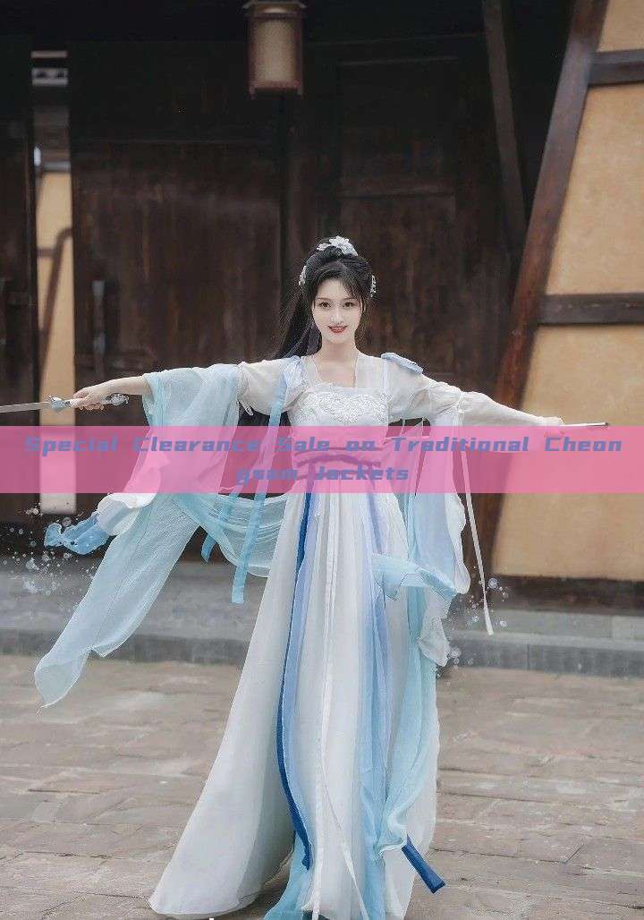 Special Clearance Sale on Traditional Cheongsam Jackets Special Clearance Sale on Traditional Cheongsam Jackets
