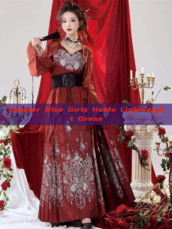 Summer Blue Girls Hanfu Lightweight Dress Summer Blue Girls Hanfu Lightweight Dress