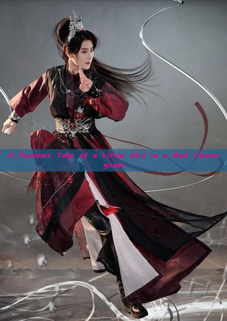 A Summer Tale of a Little Girl in a Red Cheongsam A Summer Tale of a Little Girl in a Red Cheongsam