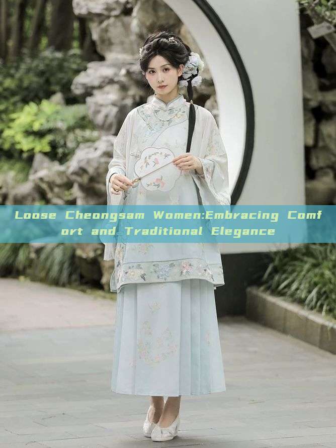 Loose Cheongsam Women:Embracing Comfort and Traditional Elegance Loose Cheongsam Women:Embracing Comfort and Traditional Elegance