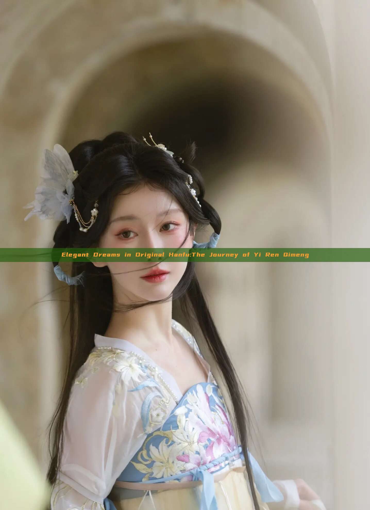 Elegant Dreams in Original Hanfu:The Journey of Yi Ren Qimeng Elegant Dreams in Original Hanfu:The Journey of Yi Ren Qimeng